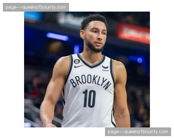 官方：篮网球星本-西蒙斯因背部伤势复发，确定赛季报销